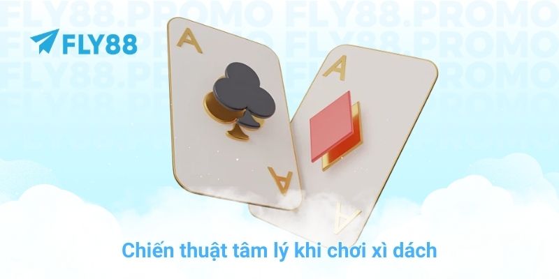 Chiến thuật tâm lý khi chơi xì dách