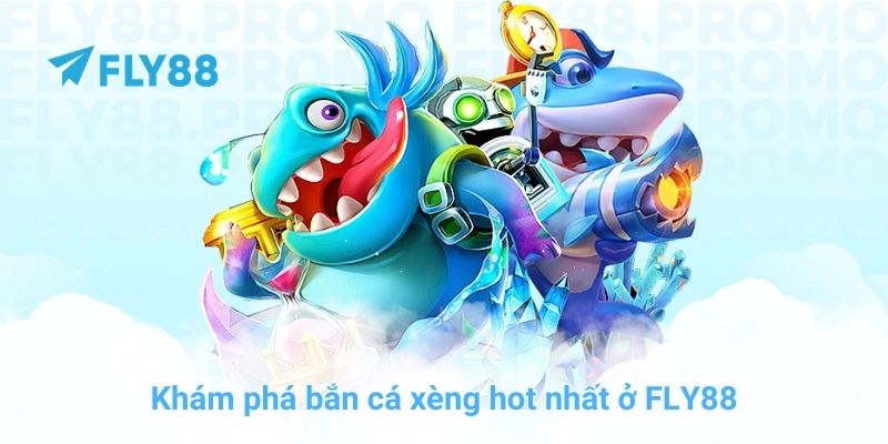 Khám phá bắn cá xèng hot nhất ở FLY88