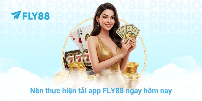 Nên thực hiện tải app FLY88 ngay hôm nay